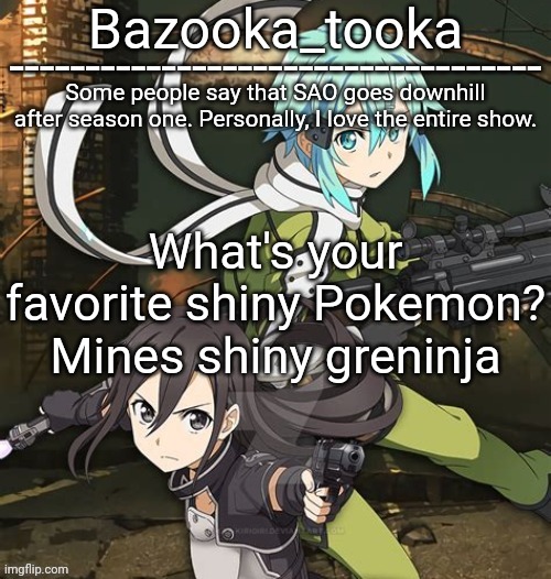 Bazooka's SAO GGO temp | What's your favorite shiny Pokemon?
Mines shiny greninja | image tagged in bazooka's sao ggo temp | made w/ Imgflip meme maker