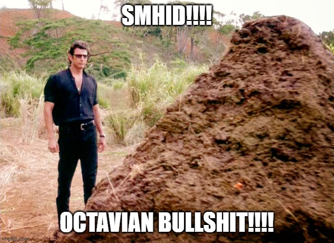 Jurrasic Park Shit | SMHID!!!! OCTAVIAN BULLSHIT!!!! | image tagged in jurrasic park shit | made w/ Imgflip meme maker