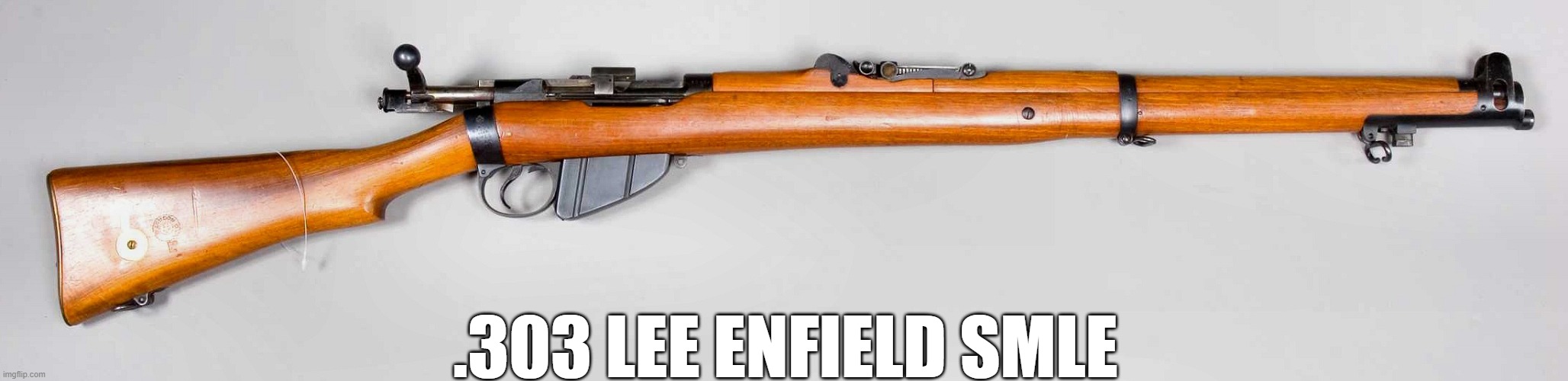 .303 LEE ENFIELD SMLE | made w/ Imgflip meme maker