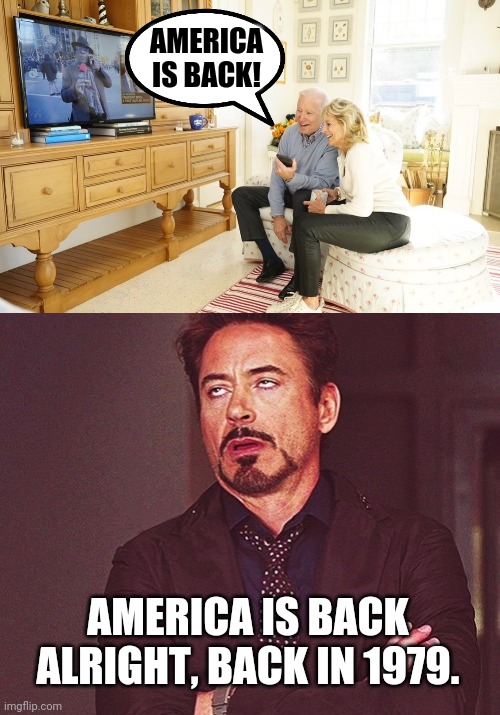 Thanks a lot asshole. | AMERICA IS BACK! AMERICA IS BACK ALRIGHT, BACK IN 1979. | image tagged in memes | made w/ Imgflip meme maker