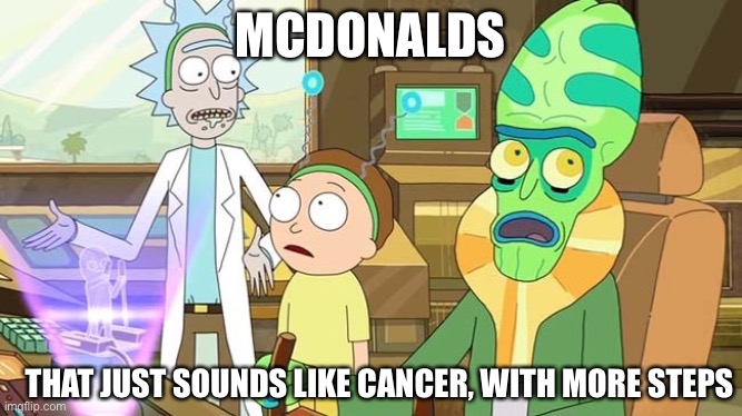 McDonalds= cancer | MCDONALDS THAT JUST SOUNDS LIKE CANCER, WITH MORE STEPS | image tagged in that just sounds like slavery with extra steps,cancer,mcdonald's | made w/ Imgflip meme maker