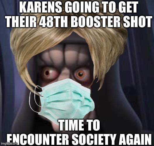 Vaccine shots be like |  KARENS GOING TO GET THEIR 48TH BOOSTER SHOT; TIME TO ENCOUNTER SOCIETY AGAIN | image tagged in vaccines | made w/ Imgflip meme maker