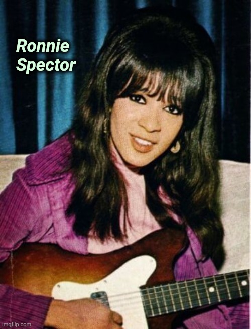 The Bad Girl of Rock and Roll | Ronnie
   Spector | image tagged in be my baby,singer,1960's,hits | made w/ Imgflip meme maker