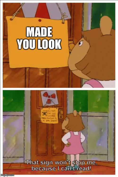 This sign won't stop me, because i cant read | MADE YOU LOOK | image tagged in this sign won't stop me because i cant read | made w/ Imgflip meme maker