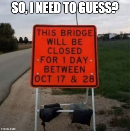 Narrow That Down Please? | SO, I NEED TO GUESS? | image tagged in you had one job | made w/ Imgflip meme maker