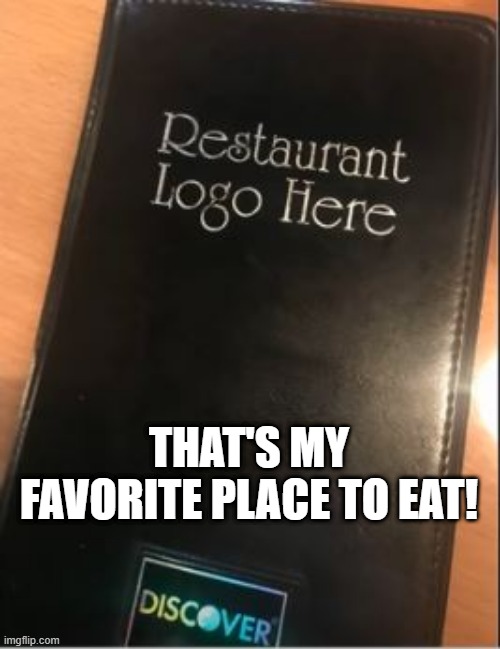 What's in a Name? | THAT'S MY FAVORITE PLACE TO EAT! | image tagged in you had one job | made w/ Imgflip meme maker
