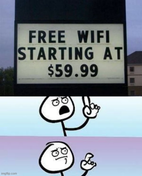 Nothing's Free | image tagged in you had one job | made w/ Imgflip meme maker