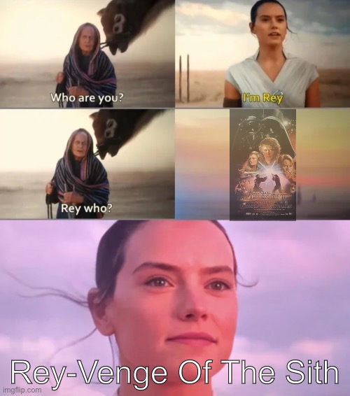 Rey Who? | Rey-Venge Of The Sith | image tagged in rey who | made w/ Imgflip meme maker