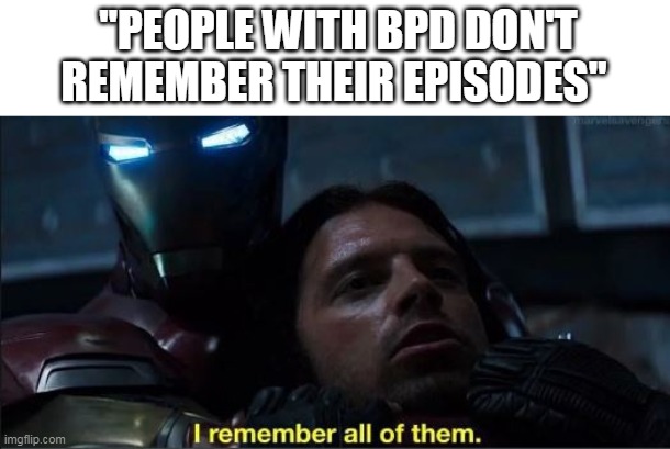 "PEOPLE WITH BPD DON'T REMEMBER THEIR EPISODES" | image tagged in bpd | made w/ Imgflip meme maker