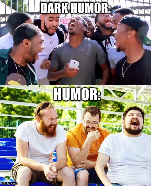 when u get the joke: | DARK HUMOR:; HUMOR: | made w/ Imgflip meme maker