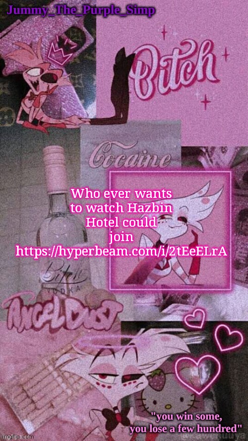 Jummy's Angel Dust temp | Who ever wants to watch Hazbin Hotel could join
https://hyperbeam.com/i/2tEeELrA | image tagged in jummy's angel dust temp | made w/ Imgflip meme maker