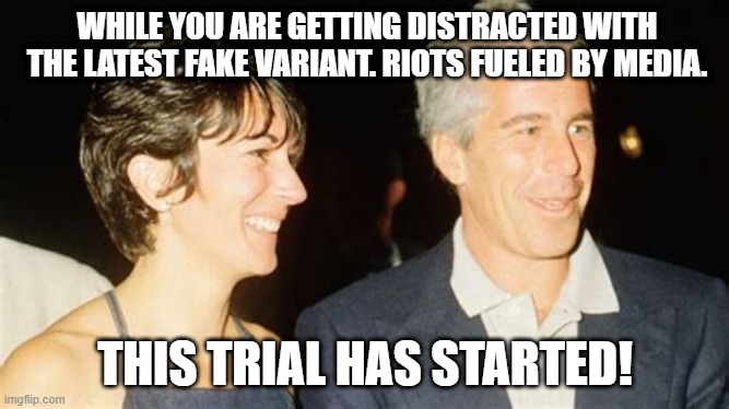 Maxwell | WHILE YOU ARE GETTING DISTRACTED WITH THE LATEST FAKE VARIANT. RIOTS FUELED BY MEDIA. THIS TRIAL HAS STARTED! | image tagged in child abuse,child molester | made w/ Imgflip meme maker