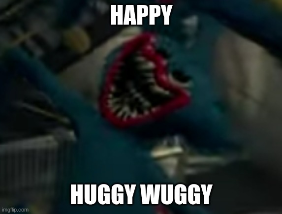 Happy Huggy Wuggy | HAPPY; HUGGY WUGGY | image tagged in huggy wuggy | made w/ Imgflip meme maker