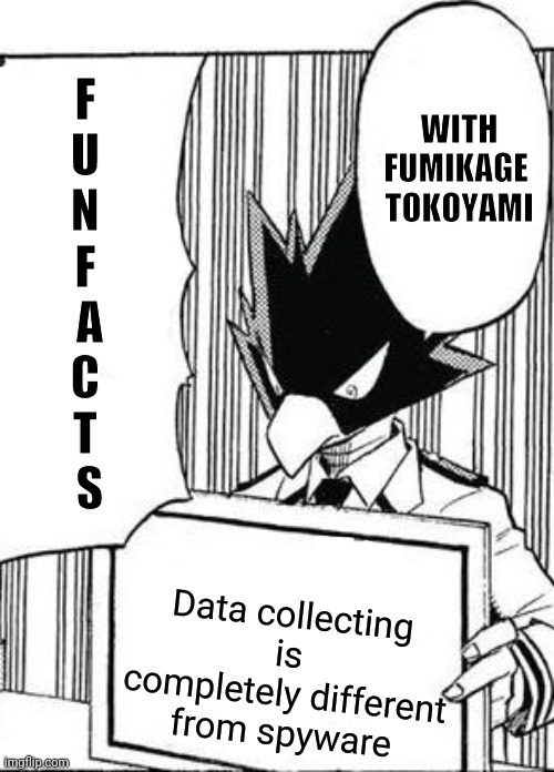 fun facts with fumikage tokoyami | Data collecting is completely different from spyware | image tagged in fun facts with fumikage tokoyami | made w/ Imgflip meme maker