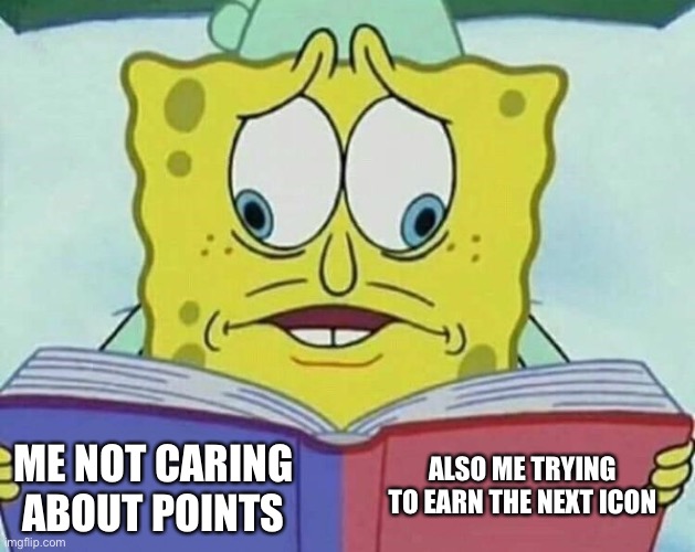 cross eyed spongebob | ALSO ME TRYING TO EARN THE NEXT ICON; ME NOT CARING ABOUT POINTS | image tagged in cross eyed spongebob | made w/ Imgflip meme maker