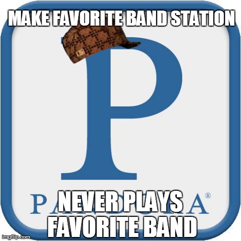 Pandora Logo | MAKE FAVORITE BAND STATION NEVER PLAYS FAVORITE BAND | image tagged in pandora logo,scumbag,AdviceAnimals | made w/ Imgflip meme maker