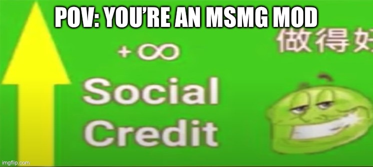 Social credit | POV: YOU’RE AN MSMG MOD | image tagged in social credit | made w/ Imgflip meme maker