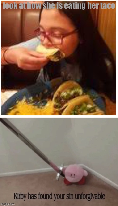 How does she eat burritos then O-O | look at how she is eating her taco | image tagged in taco,girl | made w/ Imgflip meme maker