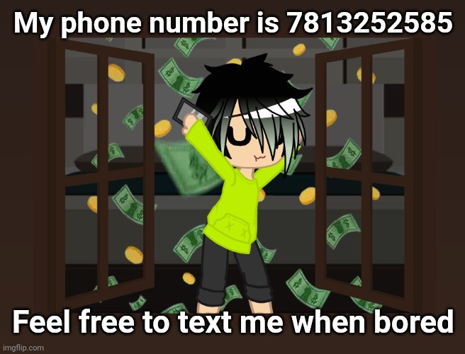 Spire dancing in money | My phone number is 7813252585; Feel free to text me when bored | image tagged in spire dancing in money | made w/ Imgflip meme maker