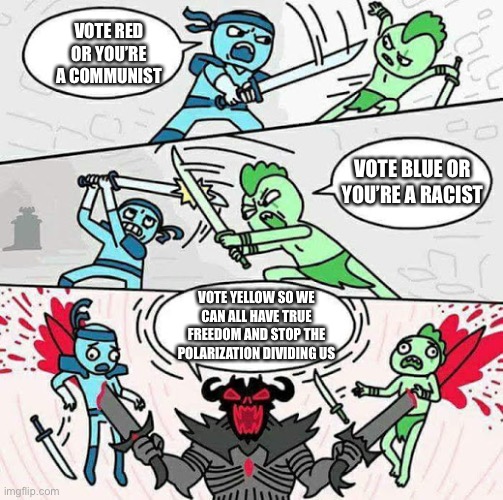 Real | VOTE RED OR YOU’RE A COMMUNIST; VOTE BLUE OR YOU’RE A RACIST; VOTE YELLOW SO WE CAN ALL HAVE TRUE FREEDOM AND STOP THE POLARIZATION DIVIDING US | image tagged in sword fight,blue,red,red vs blue,politics,libertarian | made w/ Imgflip meme maker