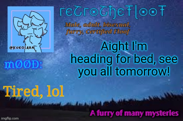 Goodnight! | Aight I'm heading for bed, see you all tomorrow! Tired, lol | image tagged in retrothefloof official announcement template 2 | made w/ Imgflip meme maker