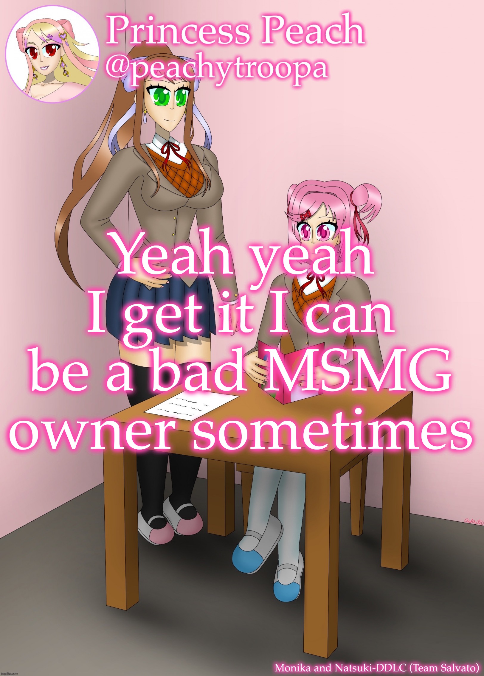 Monika and Natsuki | Yeah yeah I get it I can be a bad MSMG owner sometimes | image tagged in monika and natsuki | made w/ Imgflip meme maker