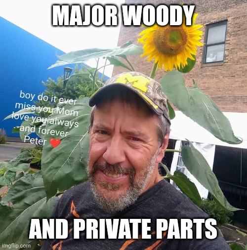 Peter Plant | MAJOR WOODY; AND PRIVATE PARTS | image tagged in peter plant,funny | made w/ Imgflip meme maker