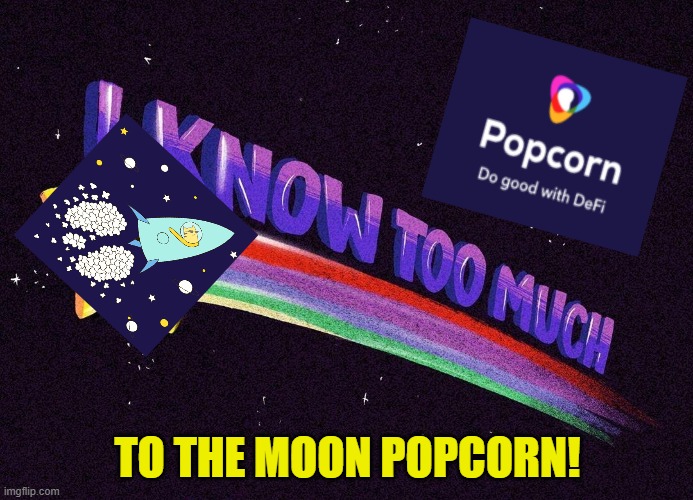 I know too much | TO THE MOON POPCORN! | image tagged in i know too much | made w/ Imgflip meme maker