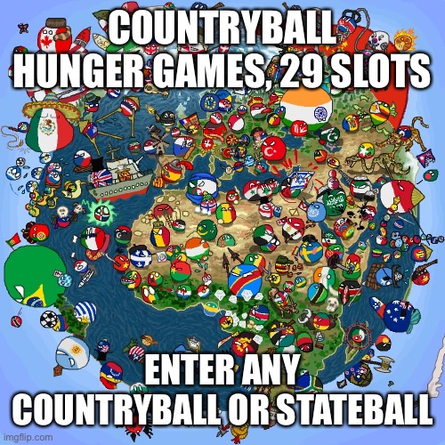 Hawaii is already in it | COUNTRYBALL HUNGER GAMES, 29 SLOTS; ENTER ANY COUNTRYBALL OR STATEBALL | image tagged in countryballs | made w/ Imgflip meme maker