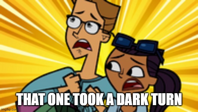 THAT ONE TOOK A DARK TURN | made w/ Imgflip meme maker