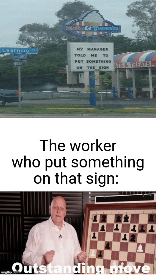 Nailed it though |  The worker who put something on that sign: | image tagged in outstanding move,memes,funny,you had one job just the one,you had one job,nailed it | made w/ Imgflip meme maker