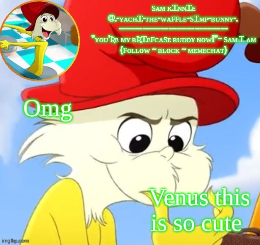 Yachi's 2nd Sam I am temp | Omg; Venus this is so cute | image tagged in yachi's 2nd sam i am temp | made w/ Imgflip meme maker