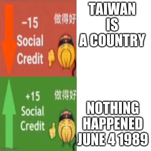 Social Credit | TAIWAN IS A COUNTRY; NOTHING HAPPENED JUNE 4 1989 | image tagged in social credit | made w/ Imgflip meme maker
