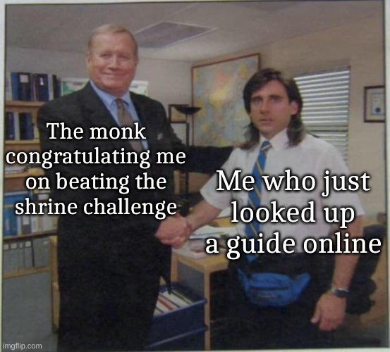 Breath of The Wild | The monk congratulating me on beating the shrine challenge; Me who just looked up a guide online | image tagged in the office handshake | made w/ Imgflip meme maker