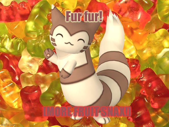 Fur | Fur fur! [MORE FRUIT SNAX!] | image tagged in more,furret,memes,for some reason | made w/ Imgflip meme maker