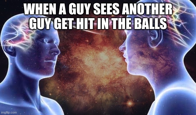 you can almost feel their pain. | WHEN A GUY SEES ANOTHER GUY GET HIT IN THE BALLS | image tagged in brain connected,balls,pain,kicked | made w/ Imgflip meme maker