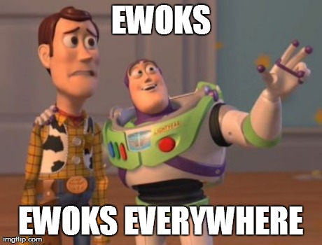 X, X Everywhere Meme | EWOKS EWOKS EVERYWHERE | image tagged in memes,x x everywhere | made w/ Imgflip meme maker