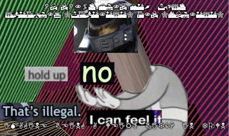 Hold up no that's illegal i can feel it | OH DON'T MIND ME,  JUST SPEAKING "JAPENESE" AND "CHINESE"; IMAGINE BEING A WEIRD BITCH IN TOWN | image tagged in hold up no that's illegal i can feel it | made w/ Imgflip meme maker