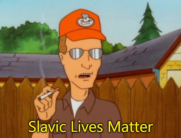 Dale Gribble smoking | Slavic Lives Matter | image tagged in dale gribble smoking,slavic lives matter | made w/ Imgflip meme maker
