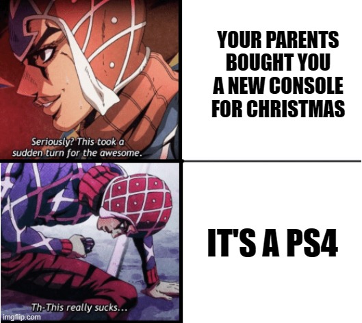 PS4 | YOUR PARENTS BOUGHT YOU A NEW CONSOLE FOR CHRISTMAS; IT'S A PS4 | image tagged in guido mista jojo,ps4,christmas | made w/ Imgflip meme maker