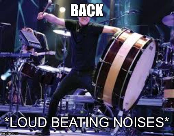 For a short time | BACK | image tagged in dan reynolds beating | made w/ Imgflip meme maker