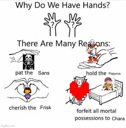 Don't ask me why. | Sans; Papyrus; Frisk; Chara | image tagged in why do we have hands all blank,undertale,papyrus,sans,chara,frisk | made w/ Imgflip meme maker
