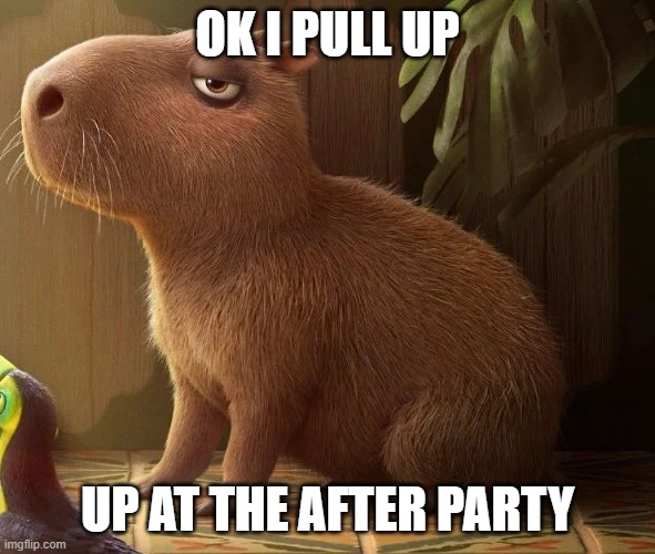 OK I PULL UP; UP AT THE AFTER PARTY | made w/ Imgflip meme maker