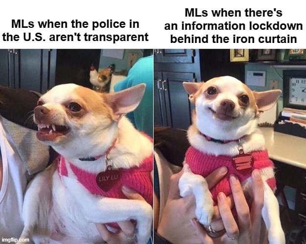 Marxist-Leninist logic | MLs when the police in the U.S. aren't transparent; MLs when there's an information lockdown behind the iron curtain | image tagged in angry dog meme,marxism,lenin,communism,soviet union,socialism | made w/ Imgflip meme maker