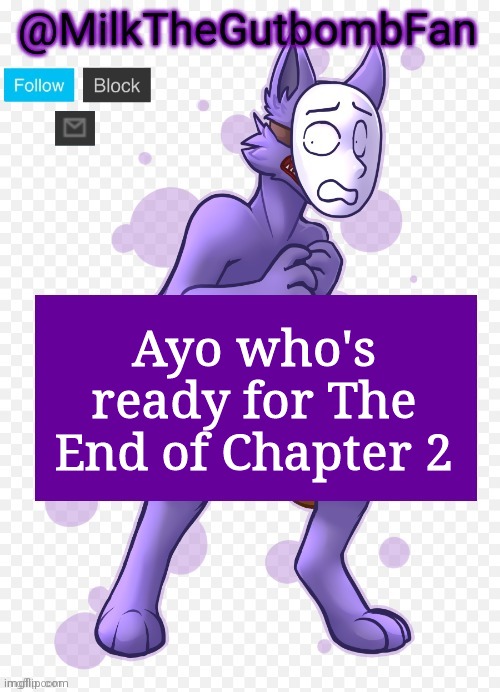 Milk but he's a mask-wearing wolf (Thanks Wallhammer | Ayo who's ready for The End of Chapter 2 | image tagged in milk but he's a mask-wearing wolf thanks wallhammer | made w/ Imgflip meme maker