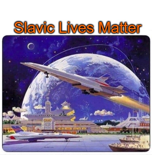 futuristic world | Slavic Lives Matter | image tagged in futuristic world,slavic lives matter | made w/ Imgflip meme maker