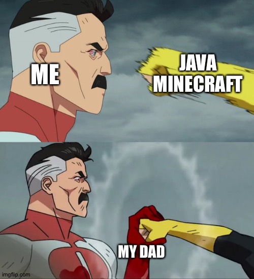 This actually happened today | ME; JAVA MINECRAFT; MY DAD | image tagged in man stopping punch | made w/ Imgflip meme maker