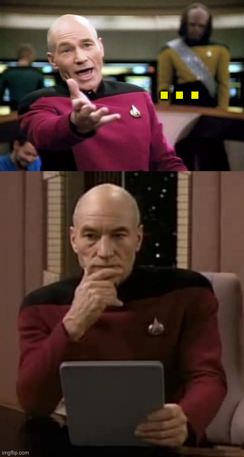 . . . | image tagged in startrek,picard thinking | made w/ Imgflip meme maker