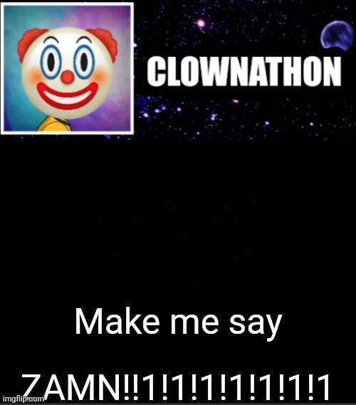 Make me say; ZAMN!!1!1!1!1!1!1!1 | image tagged in clownathon vs msmg | made w/ Imgflip meme maker