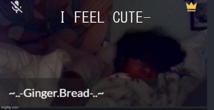 im t i r e d - | I FEEL CUTE- | made w/ Imgflip meme maker